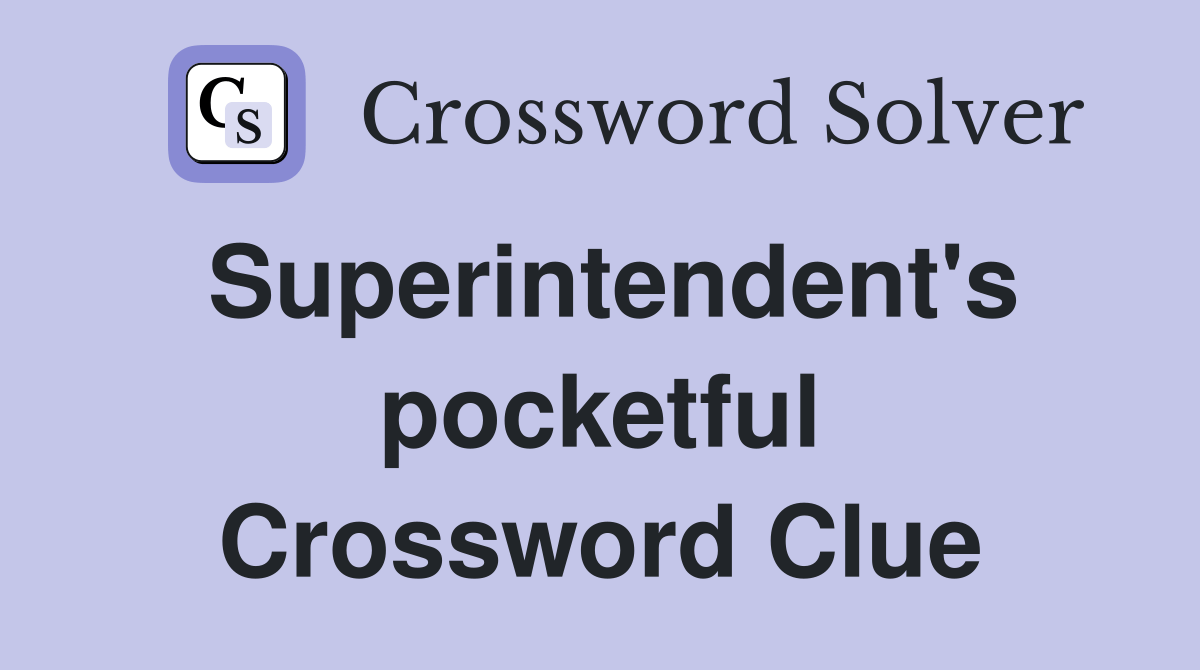 Superintendent's pocketful Crossword Clue Answers Crossword Solver